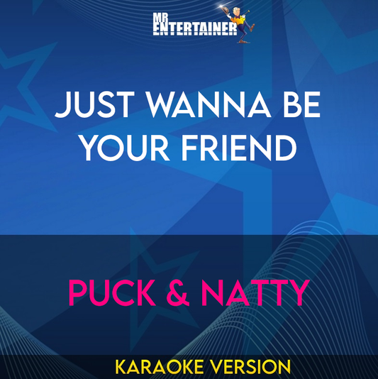 Just Wanna Be Your Friend - Puck & Natty (Karaoke Version) from Mr Entertainer Karaoke