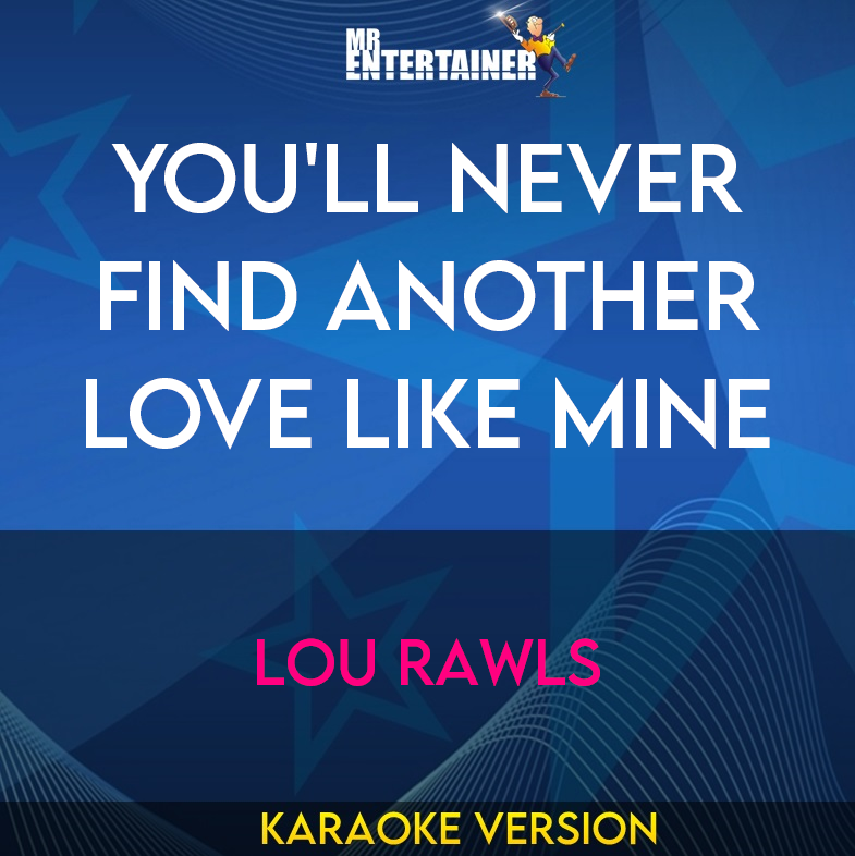 You'll Never Find Another Love Like Mine - Lou Rawls (Karaoke Version) from Mr Entertainer Karaoke