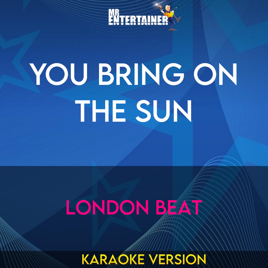 You Bring On The Sun - London Beat (Karaoke Version) from Mr Entertainer Karaoke