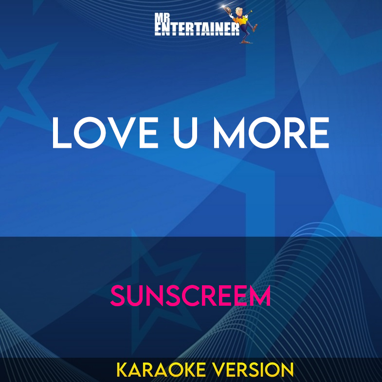 Love U More - Sunscreem (Karaoke Version) from Mr Entertainer Karaoke