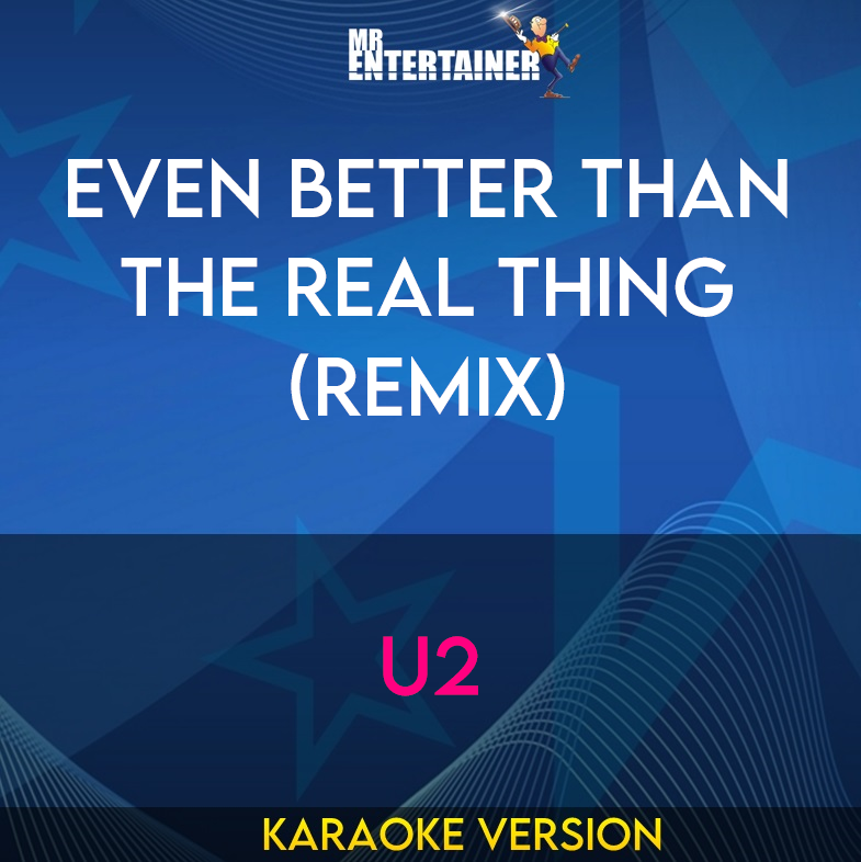 Even Better Than The Real Thing (Remix) - U2 (Karaoke Version) from Mr Entertainer Karaoke