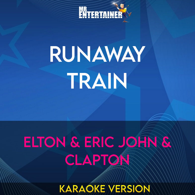 Runaway Train - Elton & Eric John & Clapton (Karaoke Version) from Mr Entertainer Karaoke