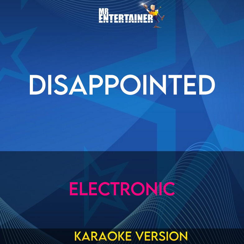 Disappointed - Electronic (Karaoke Version) from Mr Entertainer Karaoke