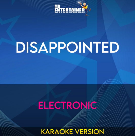 Disappointed - Electronic (Karaoke Version) from Mr Entertainer Karaoke