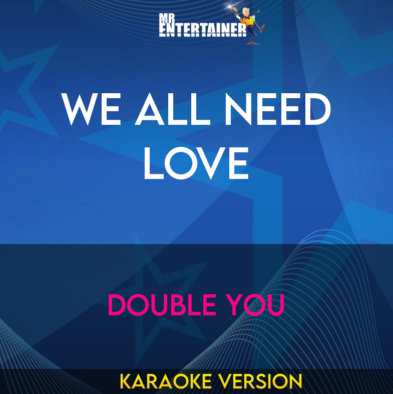 We All Need Love - Double You (Karaoke Version) from Mr Entertainer Karaoke