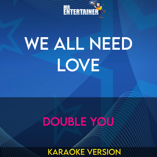 We All Need Love - Double You (Karaoke Version) from Mr Entertainer Karaoke