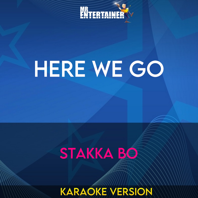 Here We Go - Stakka Bo (Karaoke Version) from Mr Entertainer Karaoke