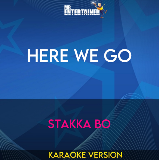Here We Go - Stakka Bo (Karaoke Version) from Mr Entertainer Karaoke