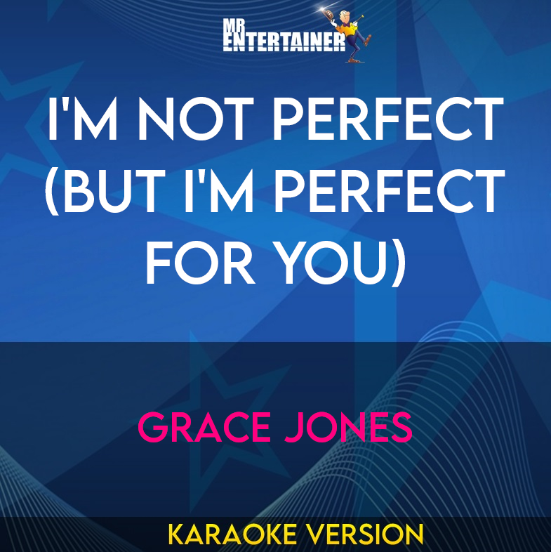 I'm Not Perfect (but I'm Perfect For You) - Grace Jones (Karaoke Version) from Mr Entertainer Karaoke