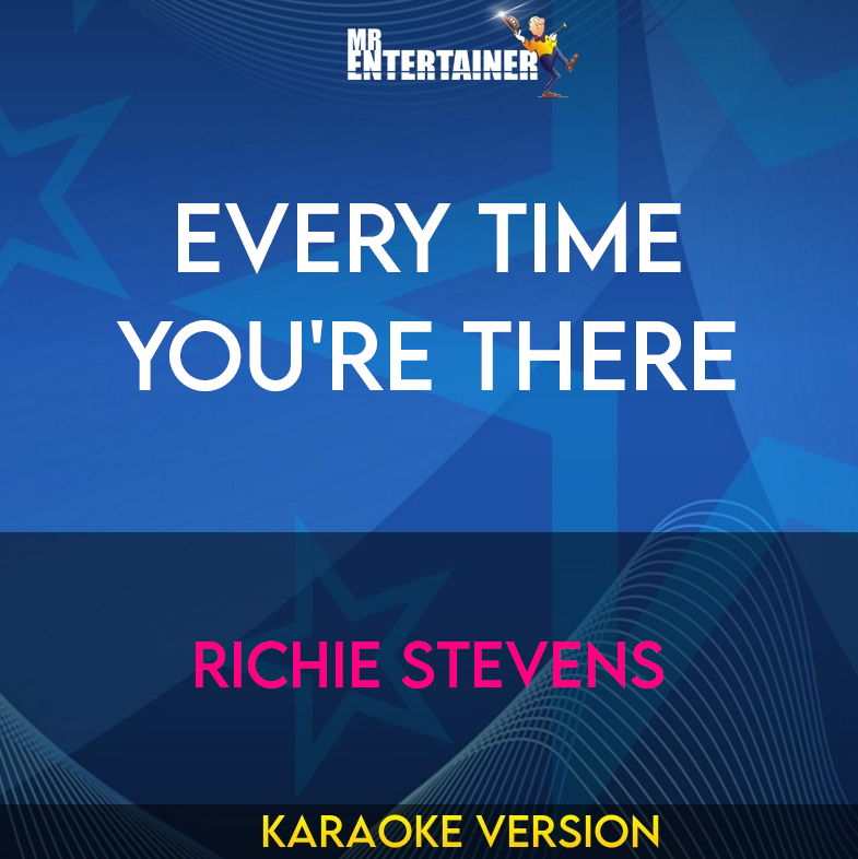 Every Time You're There - Richie Stevens (Karaoke Version) from Mr Entertainer Karaoke