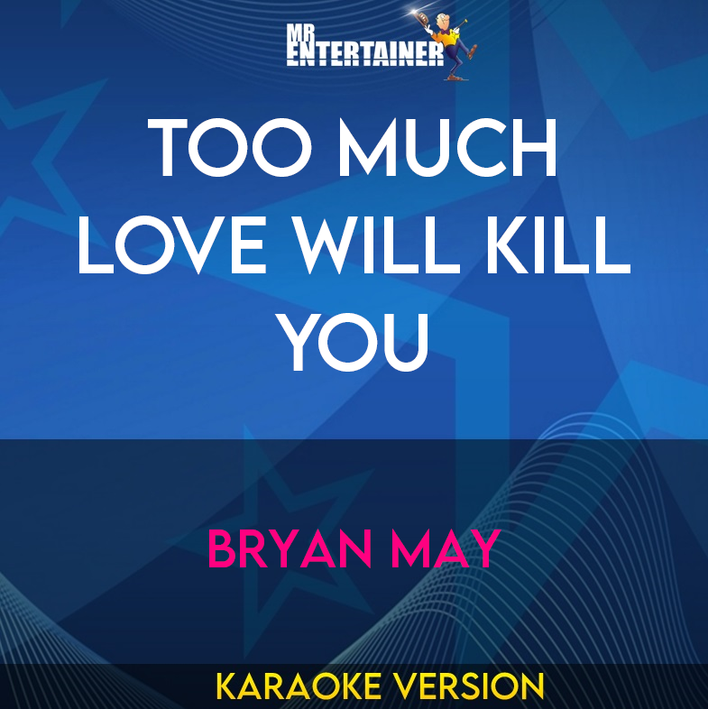 Too Much Love Will Kill You - Bryan May (Karaoke Version) from Mr Entertainer Karaoke