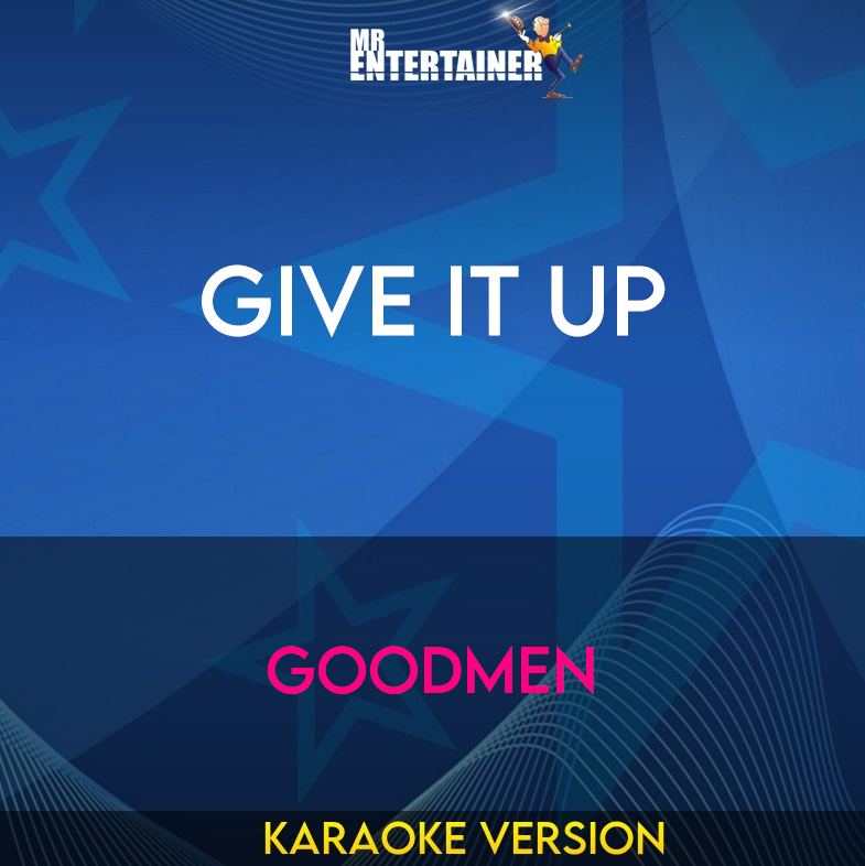 Give It Up - Goodmen (Karaoke Version) from Mr Entertainer Karaoke