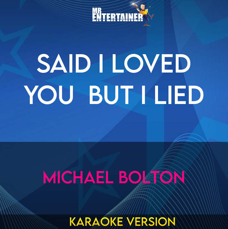 Said I Loved You  But I Lied - Michael Bolton (Karaoke Version) from Mr Entertainer Karaoke