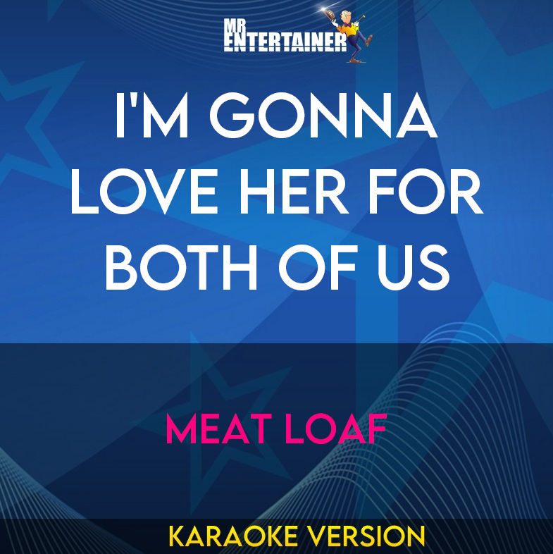 I'm Gonna Love Her For Both Of Us - Meat Loaf (Karaoke Version) from Mr Entertainer Karaoke