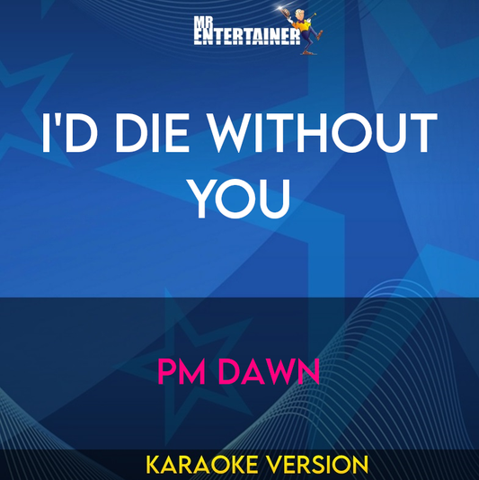 I'd Die Without You - PM Dawn (Karaoke Version) from Mr Entertainer Karaoke