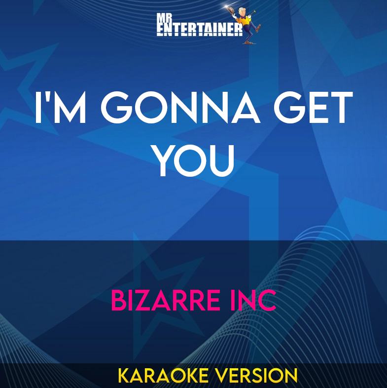 I'm Gonna Get You - Bizarre Inc (Karaoke Version) from Mr Entertainer Karaoke