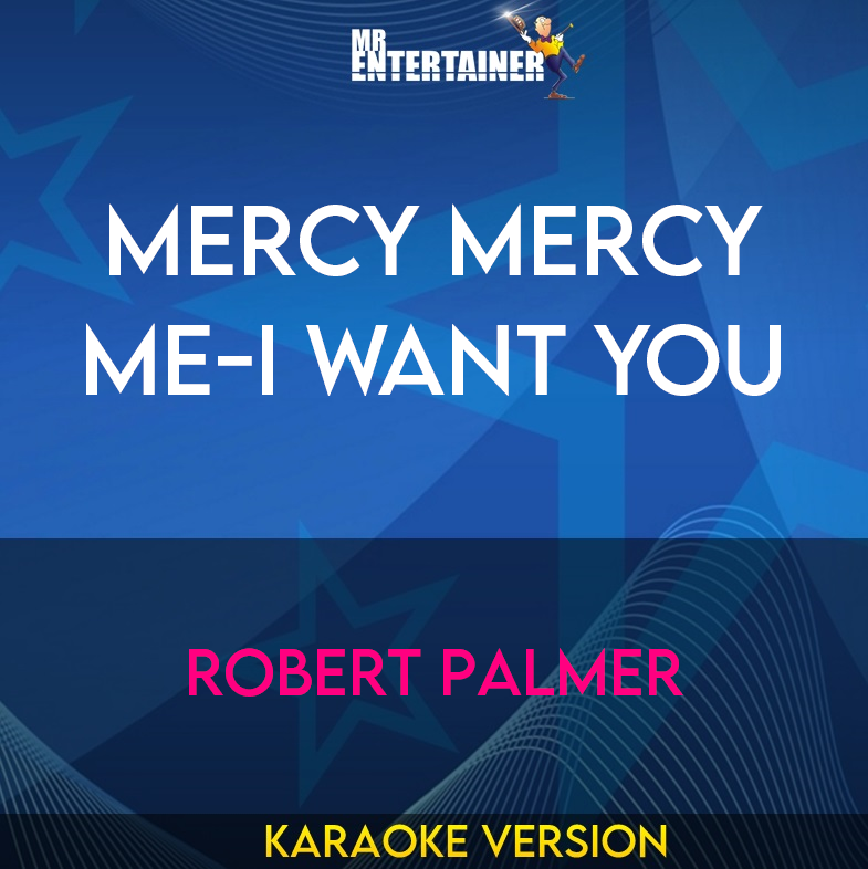 Mercy Mercy Me-I Want You - Robert Palmer (Karaoke Version) from Mr Entertainer Karaoke