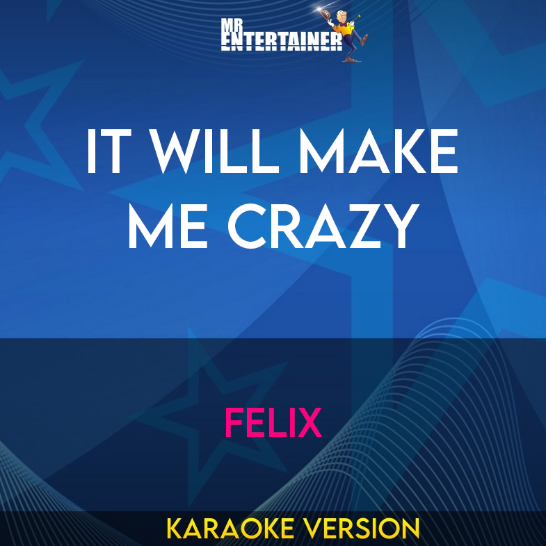 It Will Make Me Crazy - Felix (Karaoke Version) from Mr Entertainer Karaoke