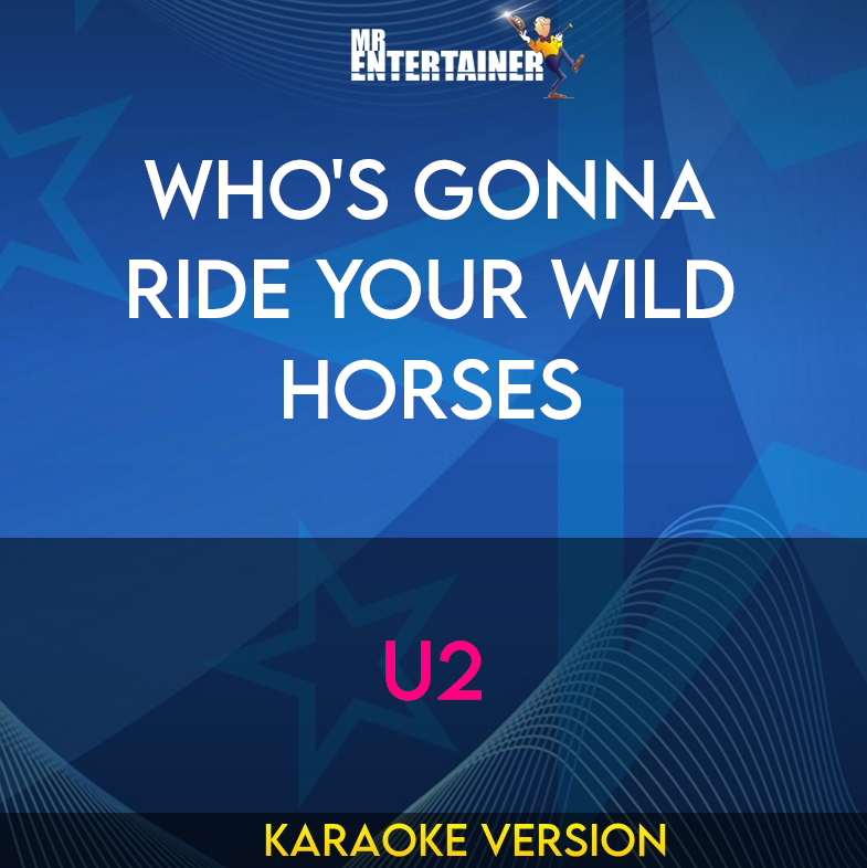 Who's Gonna Ride Your Wild Horses - U2 (Karaoke Version) from Mr Entertainer Karaoke