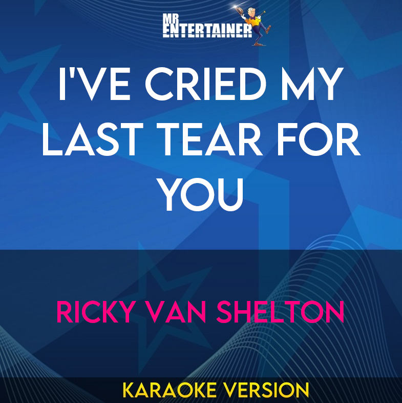 I've Cried My Last Tear For You - Ricky Van Shelton (Karaoke Version) from Mr Entertainer Karaoke