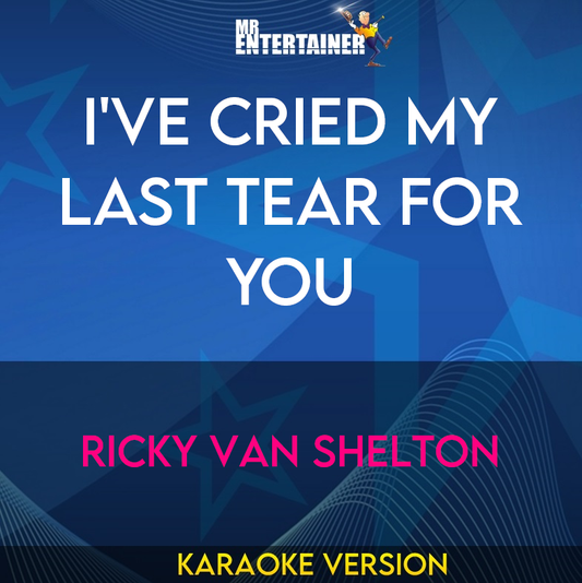 I've Cried My Last Tear For You - Ricky Van Shelton (Karaoke Version) from Mr Entertainer Karaoke