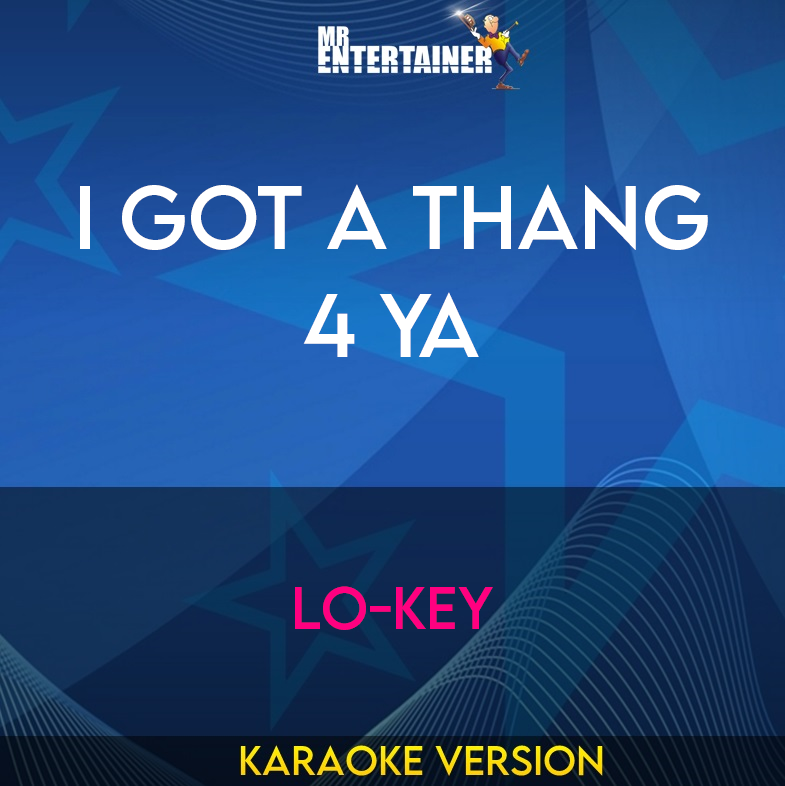 I Got A Thang 4 Ya - Lo-Key (Karaoke Version) from Mr Entertainer Karaoke