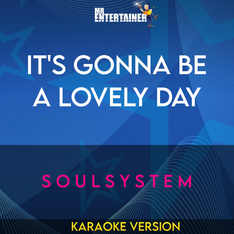 It's Gonna Be A Lovely Day - S O U L S Y S T E M (Karaoke Version) from Mr Entertainer Karaoke