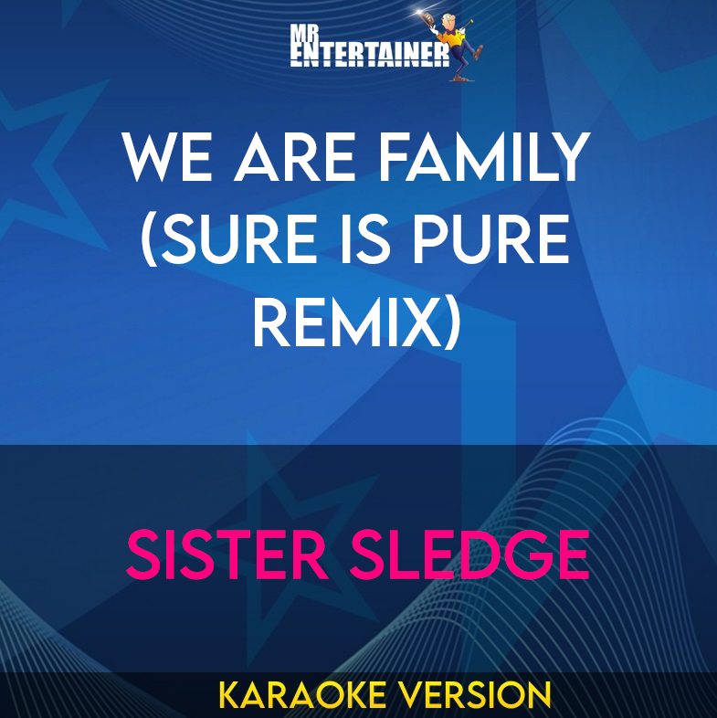 We Are Family (Sure Is Pure Remix) - Sister Sledge (Karaoke Version) from Mr Entertainer Karaoke