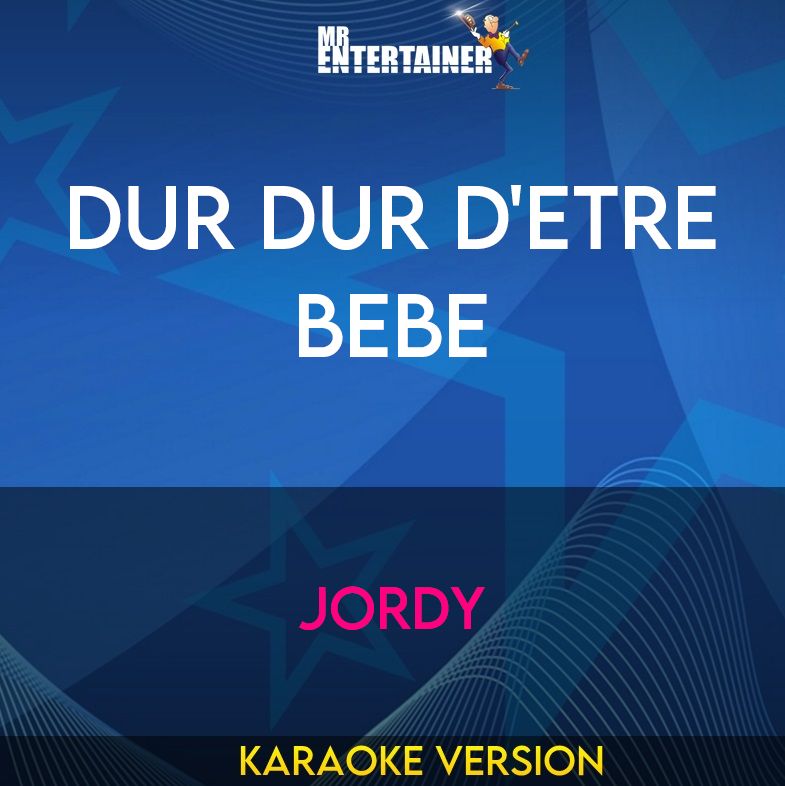 Dur Dur D'etre Bebe - Jordy (Karaoke Version) from Mr Entertainer Karaoke