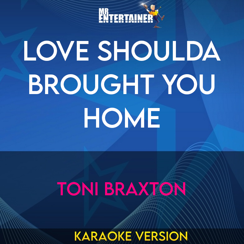 Love Shoulda Brought You Home - Toni Braxton (Karaoke Version) from Mr Entertainer Karaoke