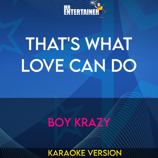 That's What Love Can Do - Boy Krazy (Karaoke Version) from Mr Entertainer Karaoke