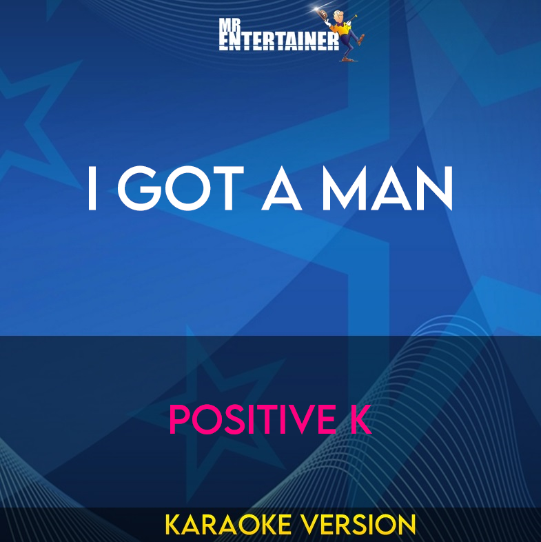 I Got A Man - Positive K (Karaoke Version) from Mr Entertainer Karaoke