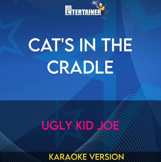 Cat's In The Cradle - Ugly Kid Joe (Karaoke Version) from Mr Entertainer Karaoke
