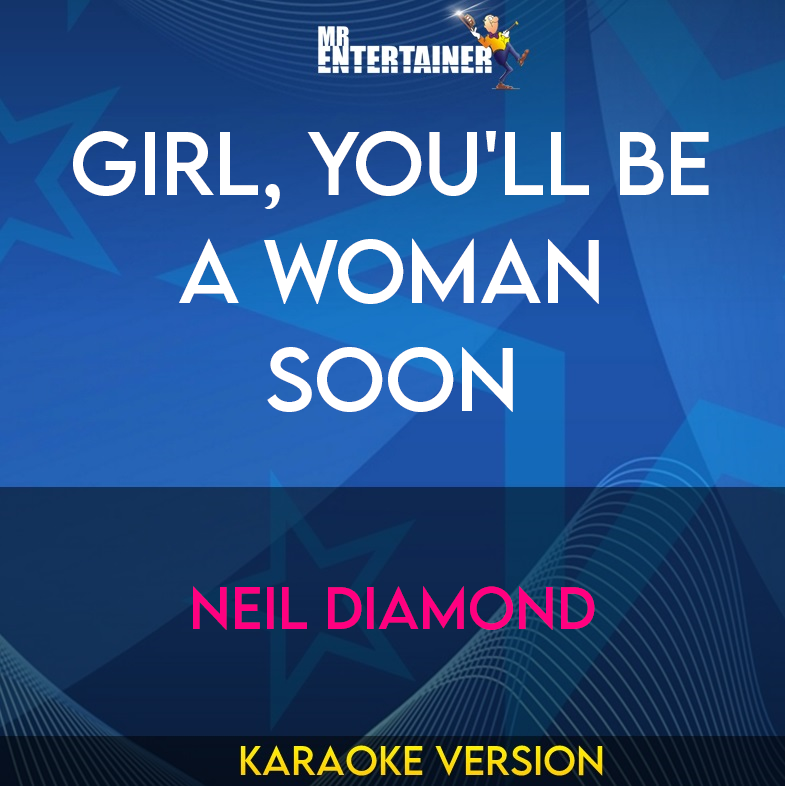 Girl, You'll Be A Woman Soon - Neil Diamond (Karaoke Version) from Mr Entertainer Karaoke