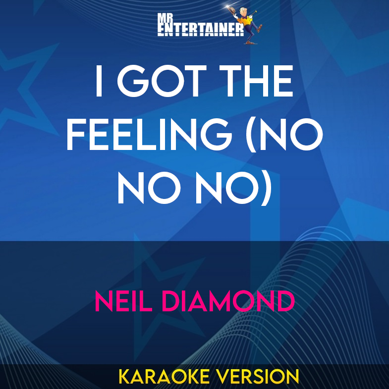 I Got The Feeling (No No No) - Neil Diamond (Karaoke Version) from Mr Entertainer Karaoke