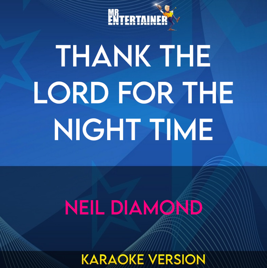 Thank The Lord For The Night Time - Neil Diamond (Karaoke Version) from Mr Entertainer Karaoke