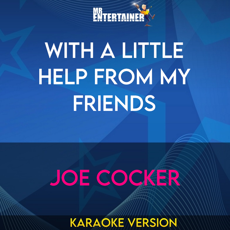 With A Little Help From My Friends - Joe Cocker (Karaoke Version) from Mr Entertainer Karaoke