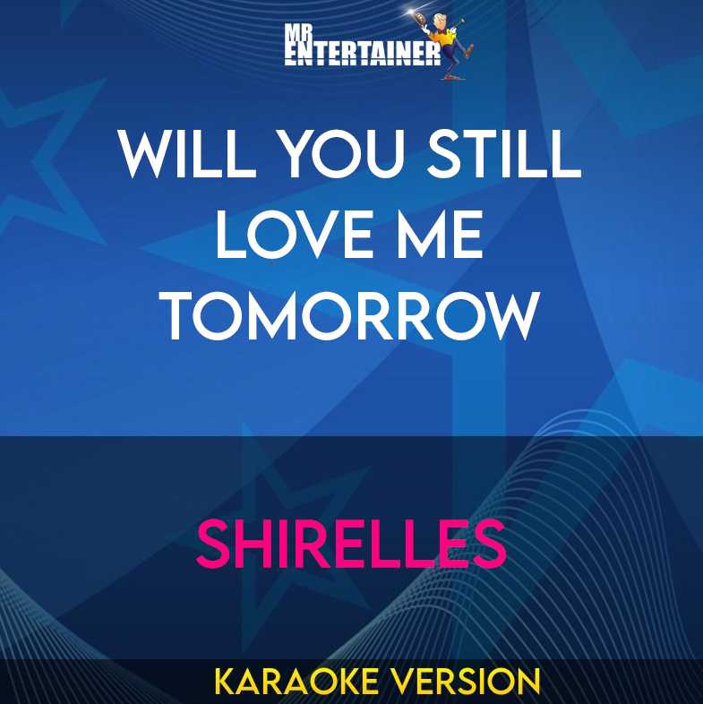 Will You Still Love Me Tomorrow - Shirelles (Karaoke Version) from Mr Entertainer Karaoke