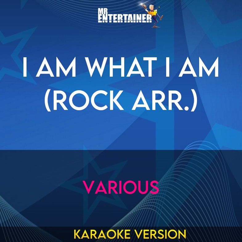 I Am What I Am (rock arr.) - Various (Karaoke Version) from Mr Entertainer Karaoke