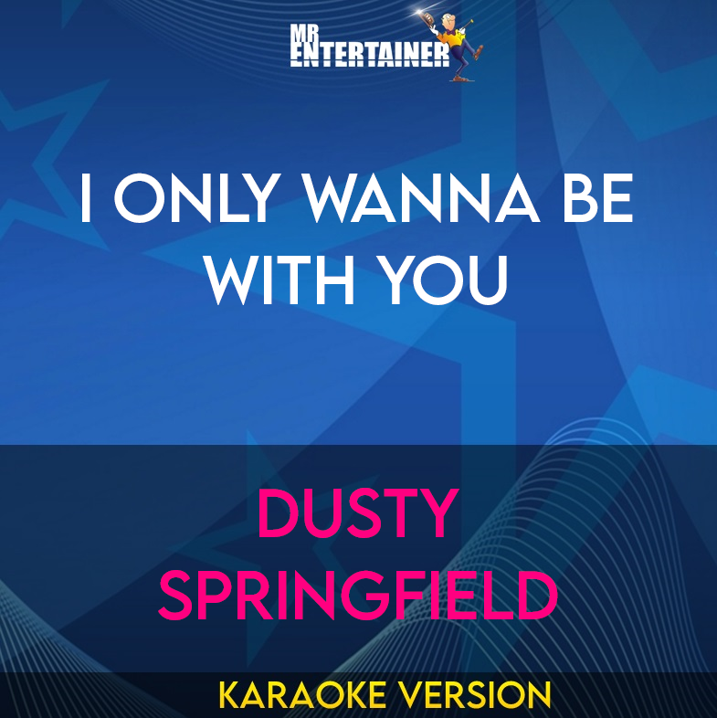 I Only Wanna Be With You - Dusty Springfield (Karaoke Version) from Mr Entertainer Karaoke