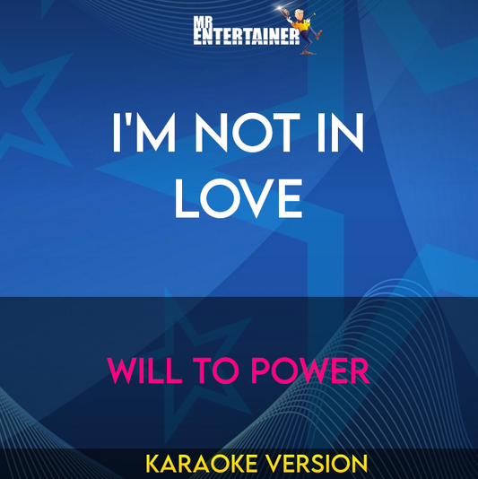 I'm Not In Love - Will To Power (Karaoke Version) from Mr Entertainer Karaoke