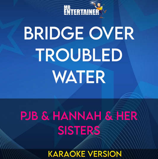 Bridge Over Troubled Water - Pjb & Hannah & Her Sisters (Karaoke Version) from Mr Entertainer Karaoke