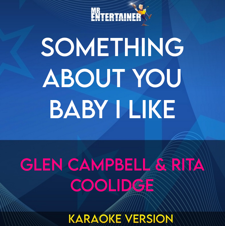 Something About You Baby I Like - Glen Campbell & Rita Coolidge (Karaoke Version) from Mr Entertainer Karaoke