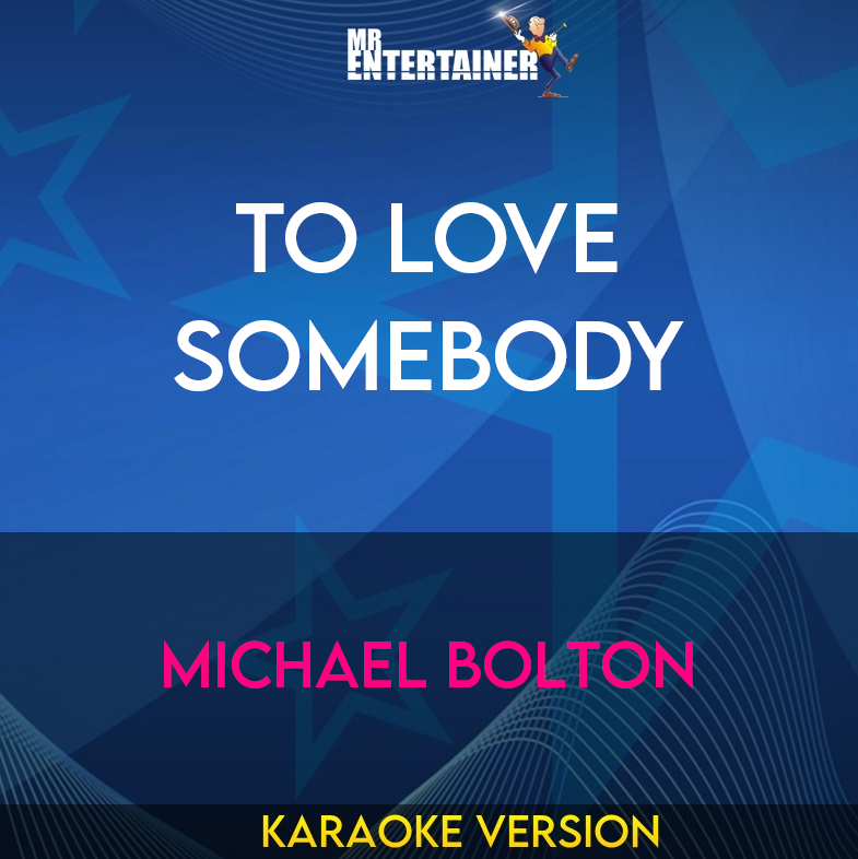 To Love Somebody - Michael Bolton (Karaoke Version) from Mr Entertainer Karaoke