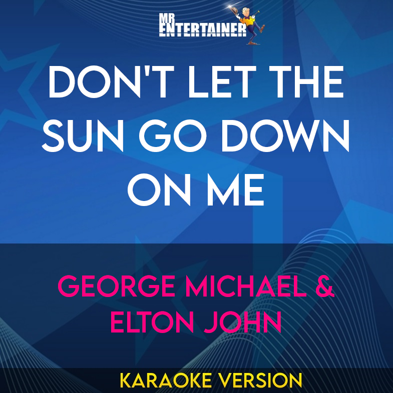 Don't Let The Sun Go Down On Me - George Michael & Elton John (Karaoke Version) from Mr Entertainer Karaoke