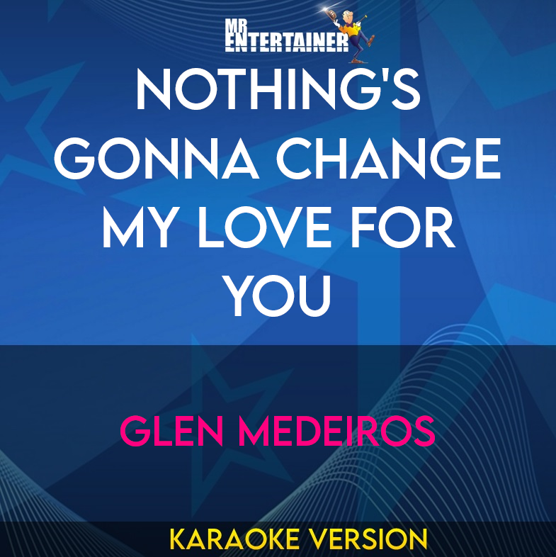 Nothing's Gonna Change My Love For You - Glen Medeiros (Karaoke Version) from Mr Entertainer Karaoke