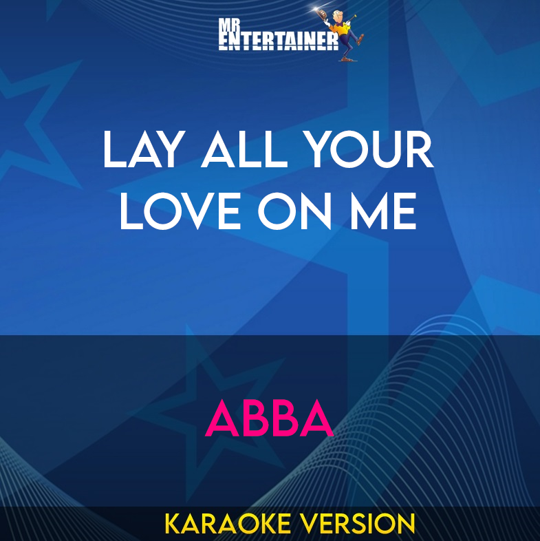 Lay All Your Love On Me - Abba (Karaoke Version) from Mr Entertainer Karaoke