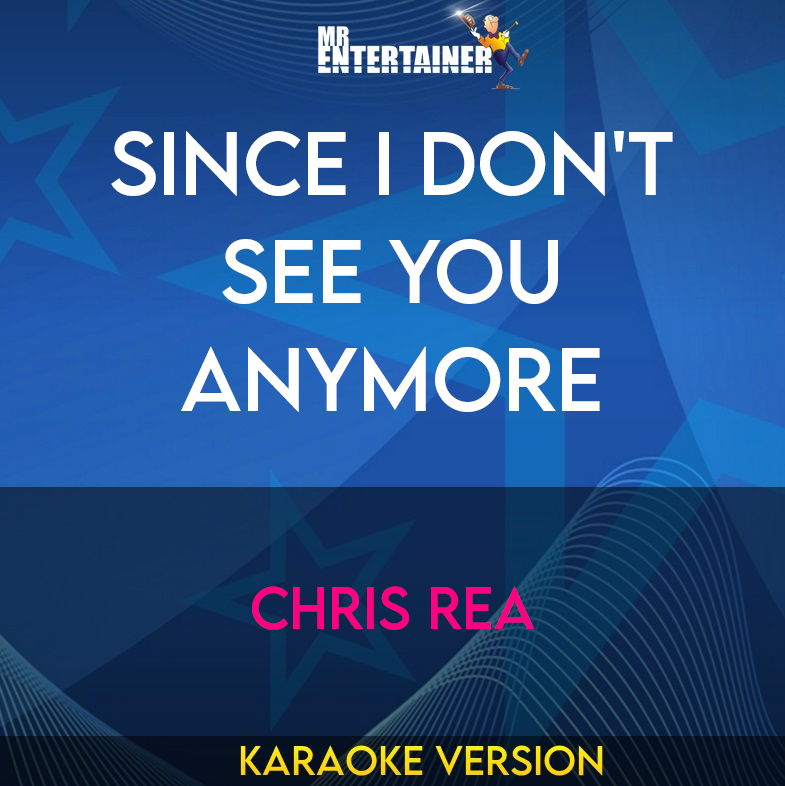 Since I Don't See You Anymore - Chris Rea (Karaoke Version) from Mr Entertainer Karaoke