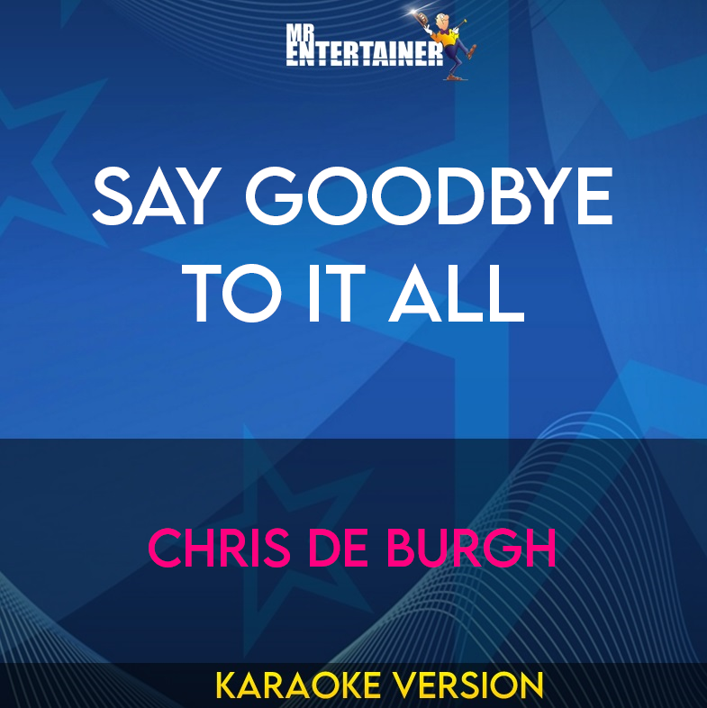 Say Goodbye To It All - Chris De Burgh (Karaoke Version) from Mr Entertainer Karaoke