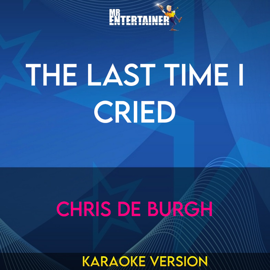 The Last Time I Cried - Chris De Burgh (Karaoke Version) from Mr Entertainer Karaoke